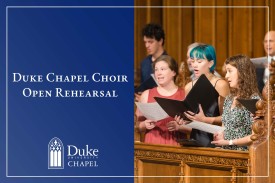 Promotional graphic for "Duke Chapel Choir Open Rehearsal" featuring members of a choir singing from open binders in ornate wooden pews, next to a blue banner with the event title and Duke University Chapel logo.